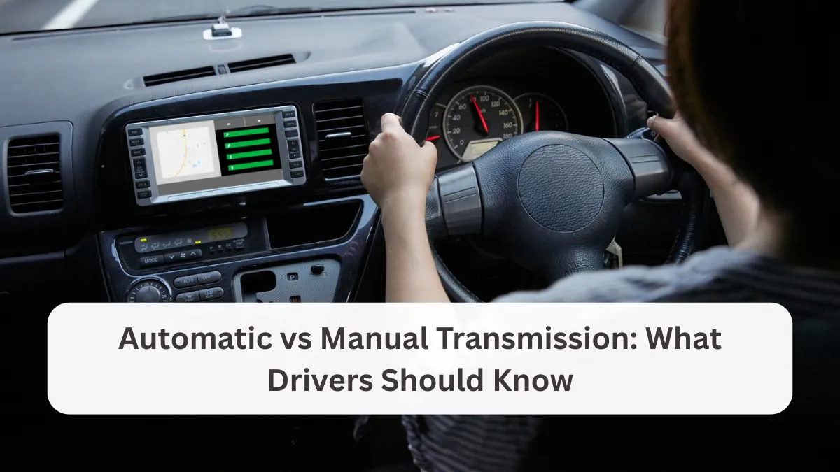 Automatic vs Manual Transmission: What Drivers Should Know