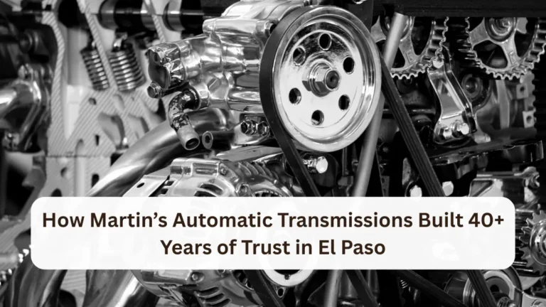 How Martin’s Automatic Transmissions Built 40+ Years of Trust in El Paso