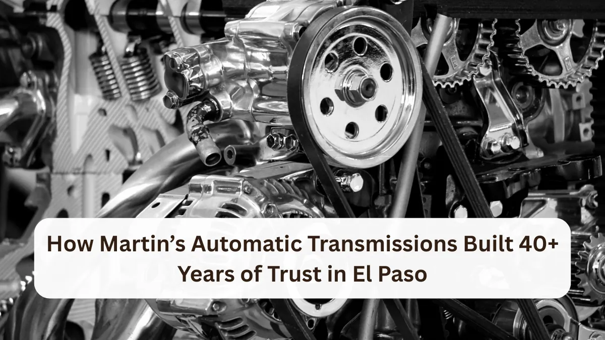 How Martin’s Automatic Transmissions Built 40+ Years of Trust in El Paso