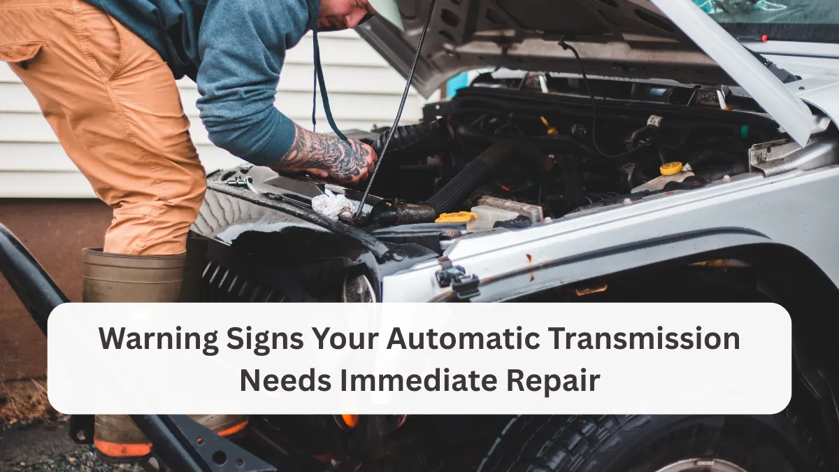 Warning Signs Your Automatic Transmission Needs Immediate Repair