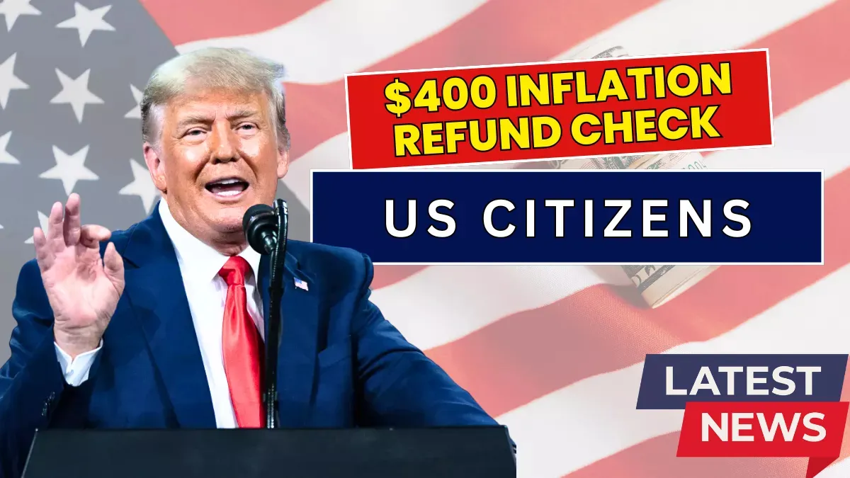 $400 Inflation Refund Check for US Citizens: Know Eligibility & Payment Dates