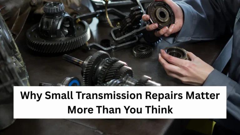 Why Small Transmission Repairs Matter More Than You Think